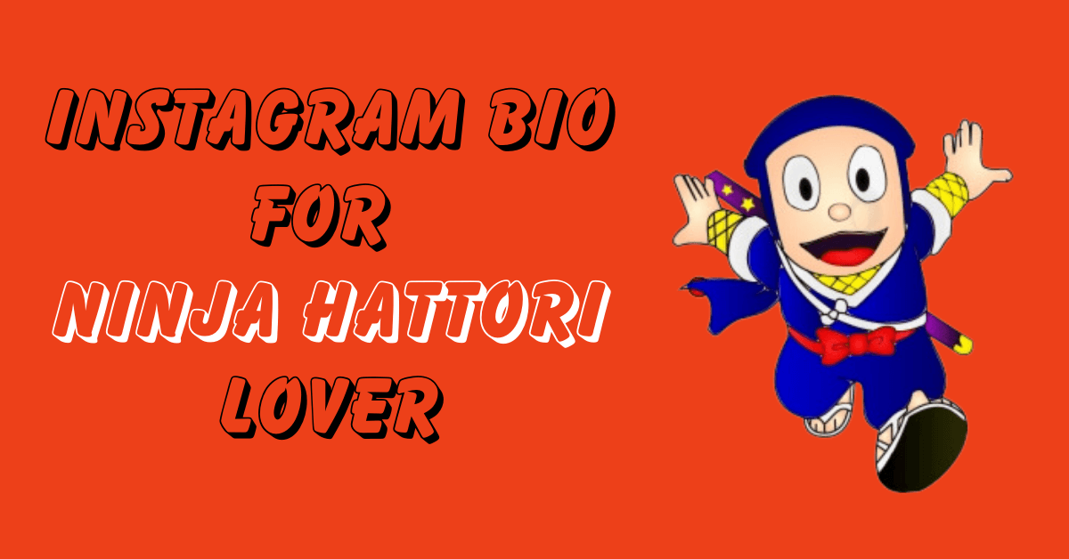 Instagram Bio for Ninja Hattori Lover